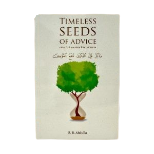 Timeless Seeds of Advice Part 2 (A Deeper Reflection)