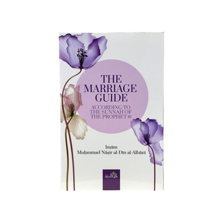 The Marriage Guide: According To The Sunnah Of The Prophet By Imam Nasir Al-Din Alabni