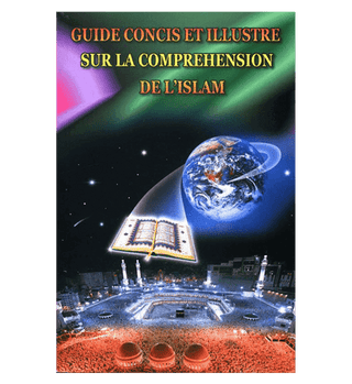 (French)A Brief Illustrated Guide to understand Islam (Guide Concis Et Illustre Sur La Comprehension De L’Islam)
