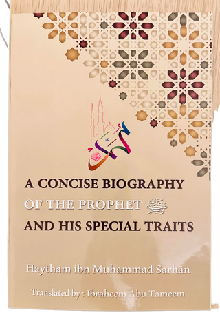 A Concise Biography Of The Prophet ﷺ And His Special Traits